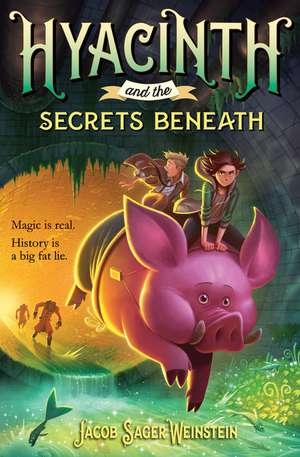 Hyacinth and the Secrets Beneath de Jacob Sager Weinstein