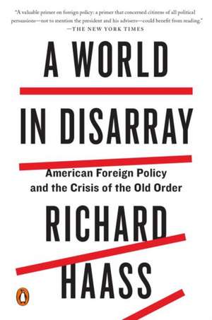 A World in Disarray: American Foreign Policy and the Crisis of the Old Order de Richard Haass