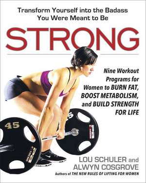 Strong: Nine Workout Programs for Women to Burn Fat, Boost Metabolism, and Build Strength for Life de Lou Schuler