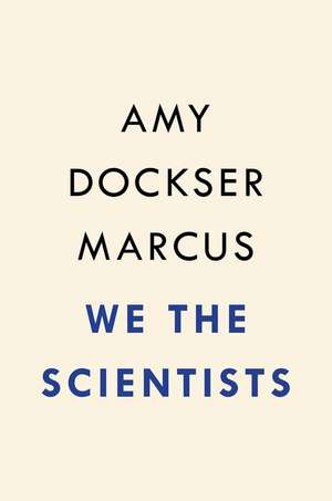 We the Scientists: How a Daring Team of Parents and Doctors Forged a New Path for Science de Amy Dockser Marcus