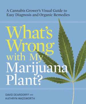 What's Wrong with My Marijuana Plant? de David Deardorff