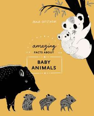 Amazing Facts about Baby Animals: An Illustrated Compendium de Maja Säfström