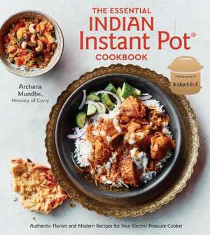 The Essential Indian Instant Pot Cookbook de Mundhe, Archana