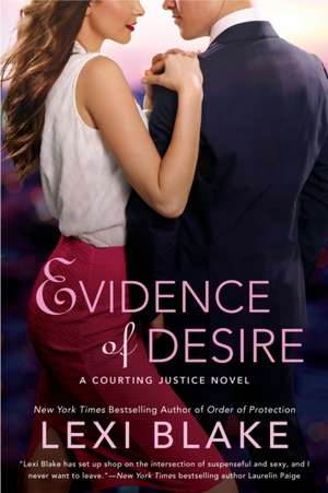 Evidence of Desire: A Courting Justice Novel de Lexi Blake