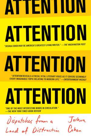 Attention: Dispatches from a Land of Distraction de Joshua Cohen