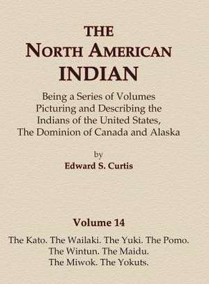 The North American Indian Volume 14 - The Kato, The Wailaki, The Yuki, The Pomo, The Wintun, The Maidu, The Miwok, The Yokuts de Edward S. Curtis