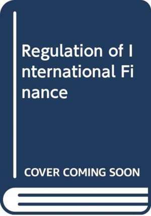 Regulation of International Finance de Philip R. Wood