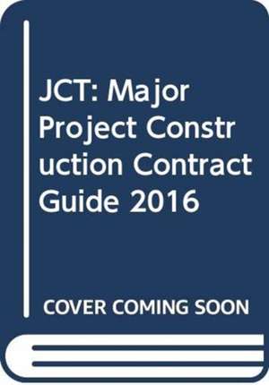 JCT: Major Project Construction Contract Guide 2016