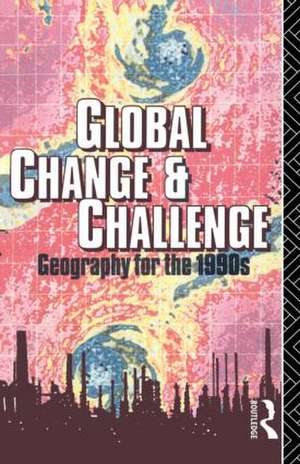 Global Change and Challenge: Geography for the 1990s de Robert Bennett