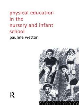 Physical Education in Nursery and Infant Schools de Pauline Wetton