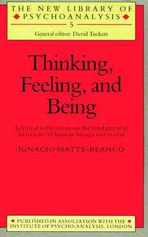 Thinking, Feeling, and Being de Ignacio Matte-Blanco