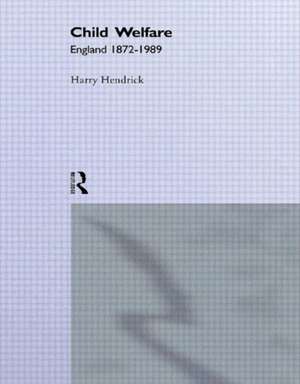 Child Welfare: England 1872-1989 de Harry d Hendrick