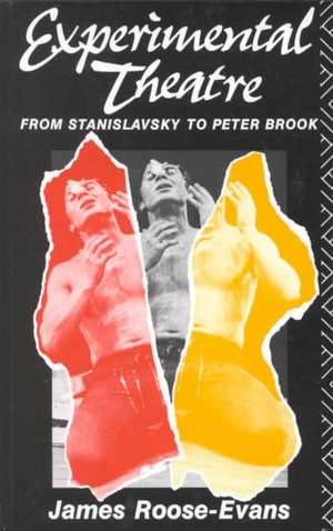 Experimental Theatre: From Stanislavsky to Peter Brook de James Roose-Evans