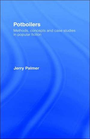 Potboilers: Methods, Concepts and Case Studies in Popular Fiction de Jerry Palmer