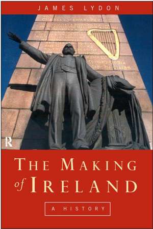 The Making of Ireland: From Ancient Times to the Present de James Lydon