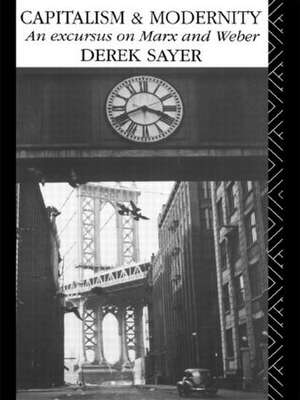 Capitalism and Modernity: An Excursus on Marx and Weber de Derek Sayer