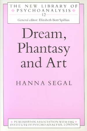 Dream, Phantasy and Art de Hanna Segal