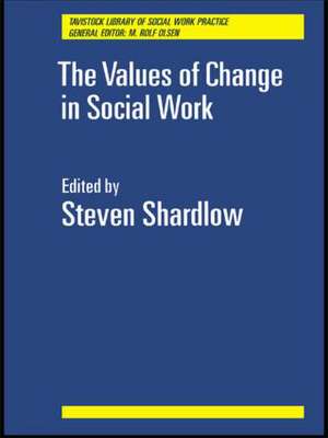 The Values of Change in Social Work de Steven Shardlow