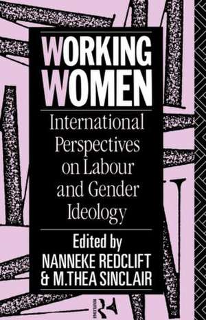 Working Women: International Perspectives on Labour and Gender Ideology de Nanneke Redclift