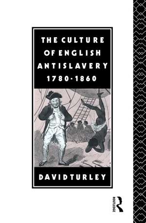 The Culture of English Antislavery, 1780-1860 de David Turley