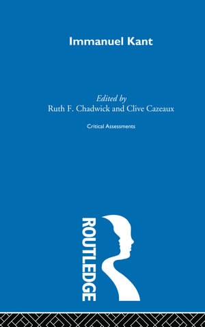 Immanuel Kant: Critical Assessments de Ruth Chadwick