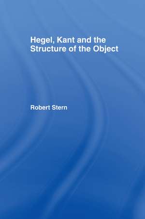 Hegel, Kant and the Structure of the Object de Robert Stern