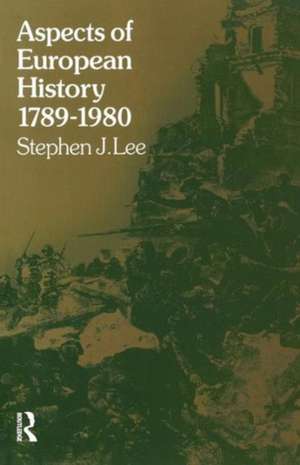 Aspects of European History 1789-1980 de Stephen J. Lee