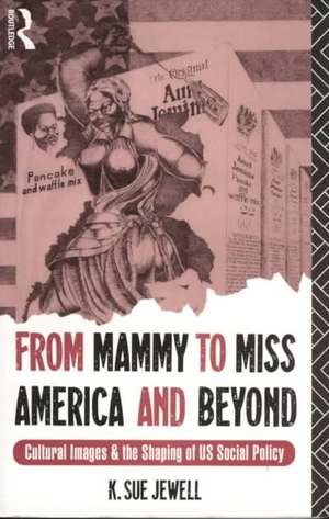 From Mammy to Miss America and Beyond: Cultural Images and the Shaping of US Social Policy de K. Sue Jewell