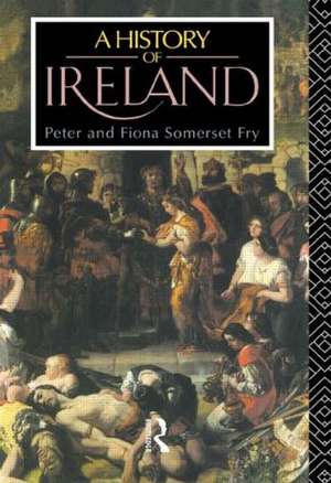 A History of Ireland: From the Earliest Times to 1922 de Peter Somerset Fry