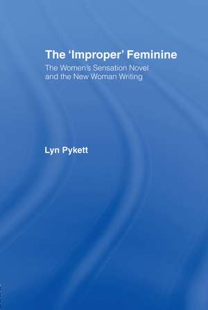 The 'Improper' Feminine: The Women's Sensation Novel and the New Woman Writing de Lyn Pykett