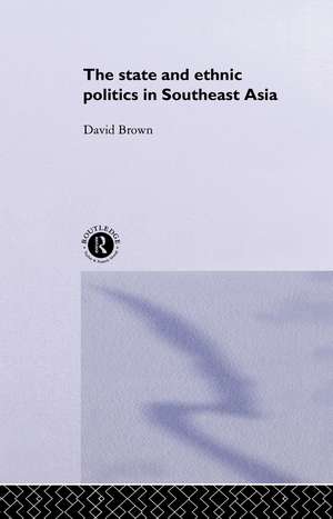 The State and Ethnic Politics in SouthEast Asia de David Brown