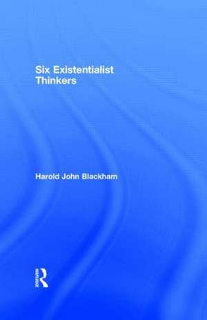 Six Existentialist Thinkers de Harold John Blackham