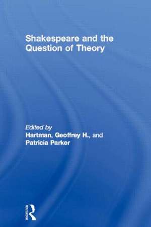 Shakespeare and the Question of Theory de Geoffrey H. Hartman