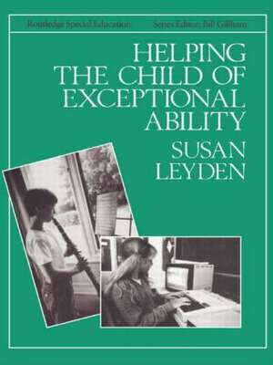 Helping the Child with Exceptional Ability de Susan Leyden