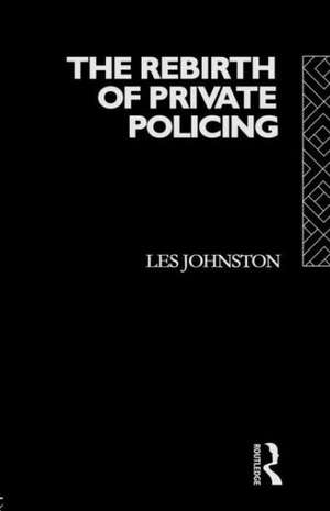 The Rebirth of Private Policing de Les Johnston