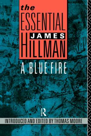 The Essential James Hillman: A Blue Fire de James Hillman