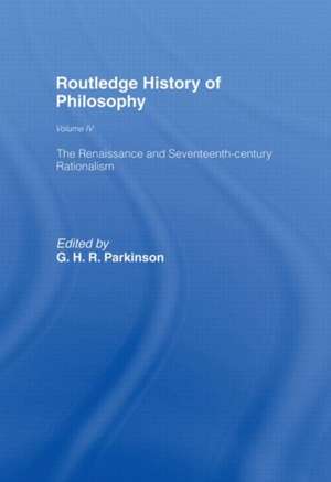 Routledge History of Philosophy Volume IV: The Renaissance and Seventeenth Century Rationalism de G.H.R. Parkinson