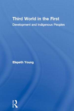 Third World in the First: Development and Indigenous Peoples de Elspeth Young