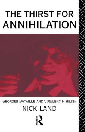 The Thirst for Annihilation: Georges Bataille and Virulent Nihilism de Nick Land