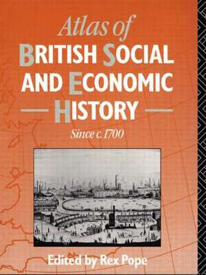 Atlas of British Social and Economic History Since c.1700 de Mr Rex Pope