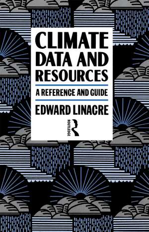 Climate Data and Resources: A Reference and Guide de Edward Linacre