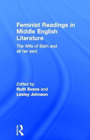 Feminist Readings in Middle English Literature: The Wife of Bath and All Her Sect de Dr Ruth Evans