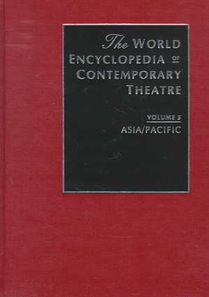 The World Encyclopedia of Contemporary Theatre: Volume 5: Asia/Pacific de Katherine Brisbane