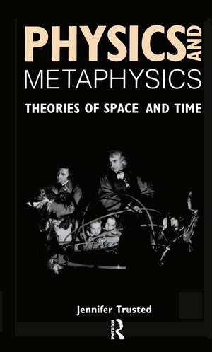 Physics and Metaphysics: Theories of Space and Time de Jennifer Trusted