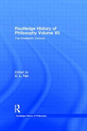 Routledge History of Philosophy Volume VII: The Nineteenth Century de C. L. Ten