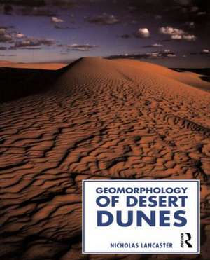 Geomorphology of Desert Dunes de Nicholas Lancaster