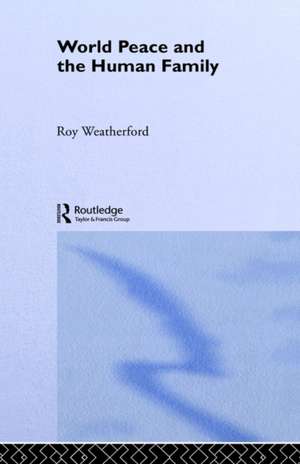 World Peace and the Human Family de Roy Weatherford