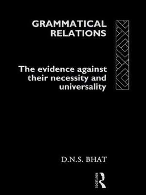 Grammatical Relations: The Evidence Against Their Necessity and Universality de D. N. S. Bhat