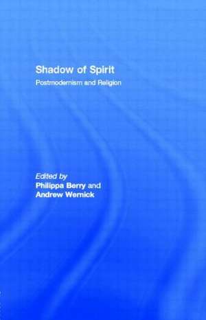 Shadow of Spirit: Postmodernism and Religion de Philippa Berry