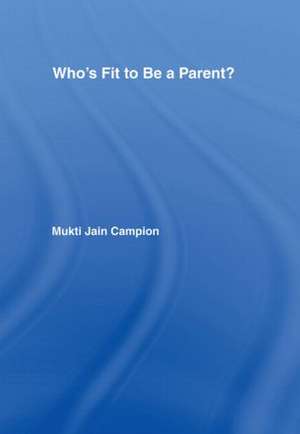 Who's Fit to be a Parent? de Mukti Jain Campion